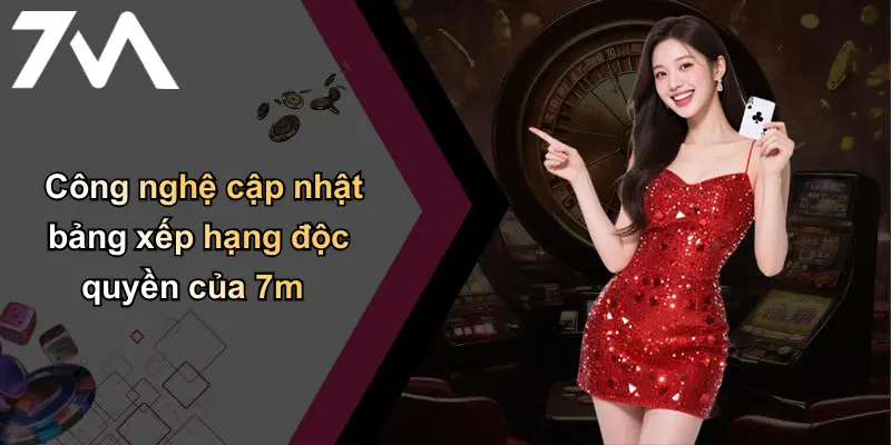 Công nghệ cập nhật bảng xếp hạng độc quyền của 7m
