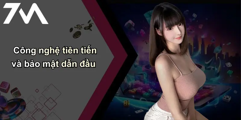 Công nghệ tiên tiến và bảo mật dẫn đầu