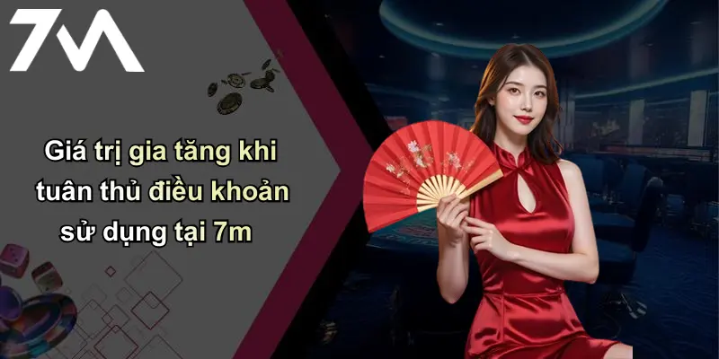 Giá trị gia tăng khi tuân thủ điều khoản sử dụng tại 7m