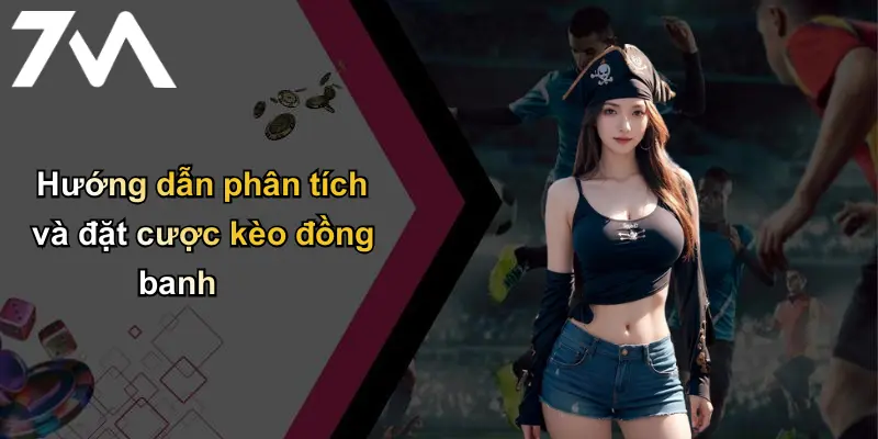Kèo Đồng Banh: Giải Mã Tỷ Lệ Cá Cược Bóng Đá Và Chất Lượng Từ 7m 2 Hướng dẫn phân tích và đặt cược kèo đồng banh