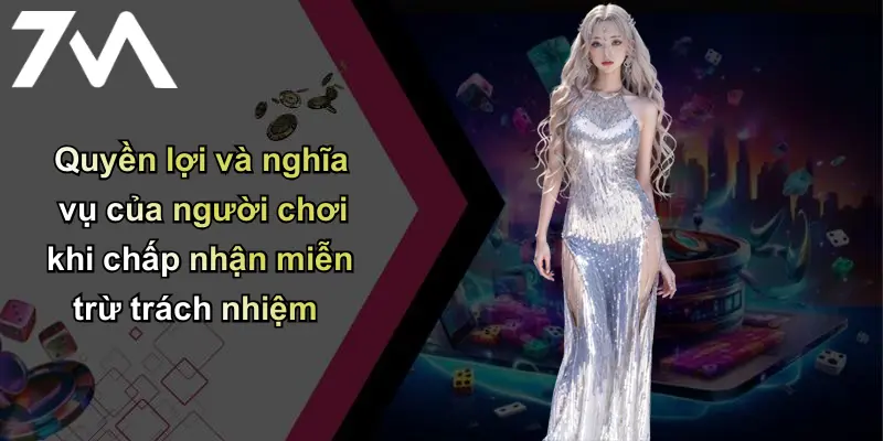 Quyền lợi và nghĩa vụ của người chơi khi chấp nhận miễn trừ trách nhiệm