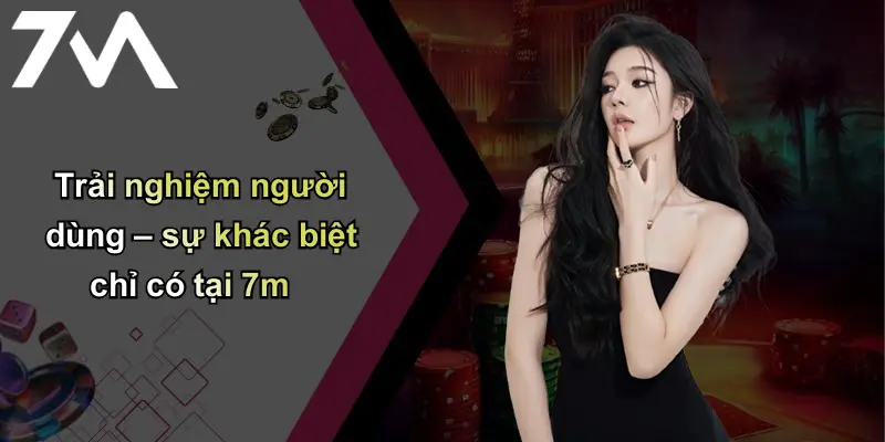 Trang Chủ 116 Trải nghiệm người dùng – sự khác biệt chỉ có tại 7m