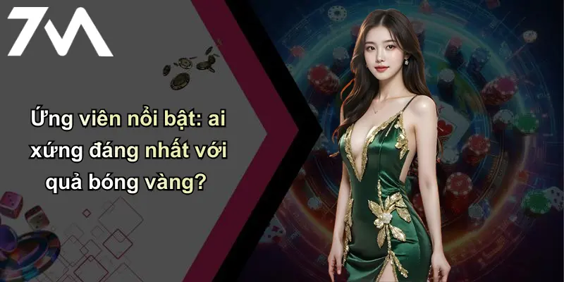 Ứng viên nổi bật: ai xứng đáng nhất với quả bóng vàng?