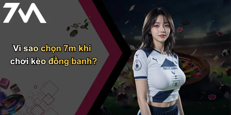 Kèo Đồng Banh: Giải Mã Tỷ Lệ Cá Cược Bóng Đá Và Chất Lượng Từ 7m 4 Vì sao chọn 7m khi chơi kèo đồng banh?