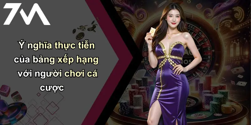 Ý nghĩa thực tiễn của bảng xếp hạng với người chơi cá cược