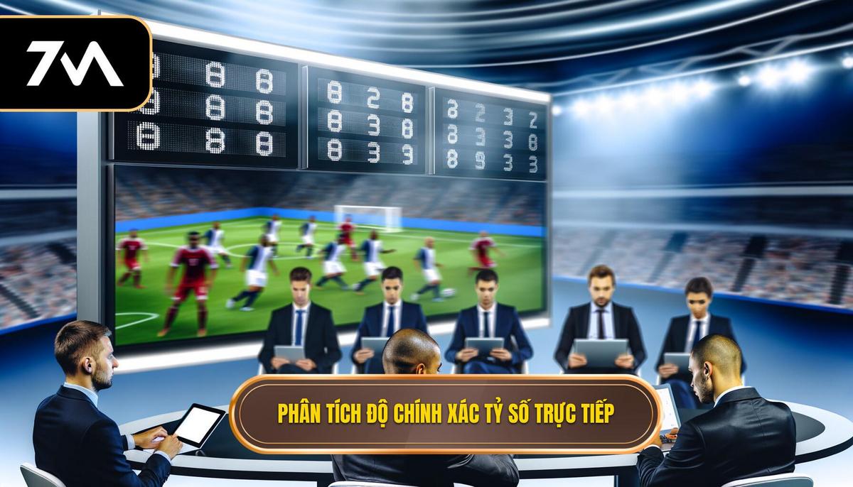Tỷ số trực tiếp 7M – nên tin bao nhiêu %? 2 Phân tích độ chính xác của tỷ số trực tiếp