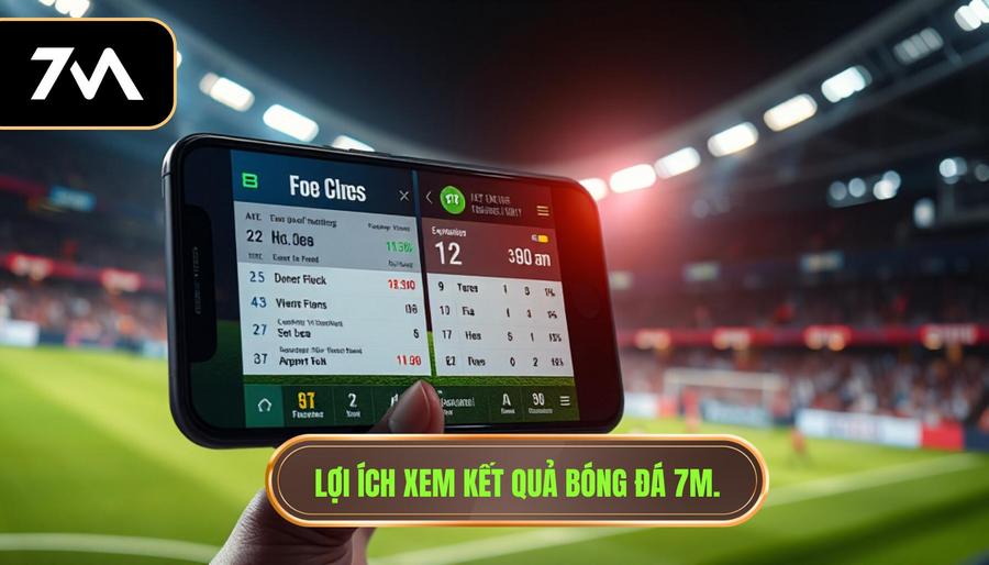 Kết Quả Bóng Đá Trực Tuyến 7M: Nền Tảng Cập Nhật Tỷ Số Hàng Đầu Cho Fan Túc Cầu 1 Lợi ích xem kết quả bóng đá 7m