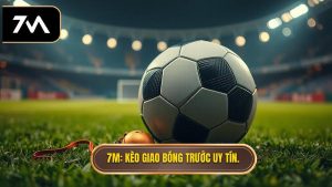 Kèo Giao Bóng Trước Là Gì? Cẩm Nang Chinh Phục Kèo Kick-off Tại 7M