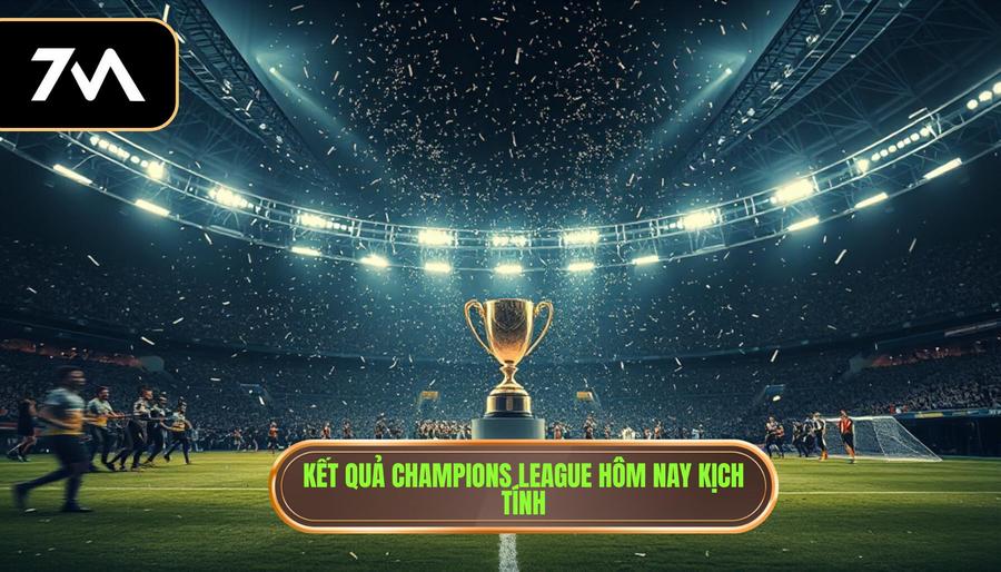 Kết quả champions league hôm nay: Cập nhật diễn biến và phân tích chuyên sâu 1 Tổng hợp kết quả champions league hôm nay: Những cú sốc và sự khẳng định