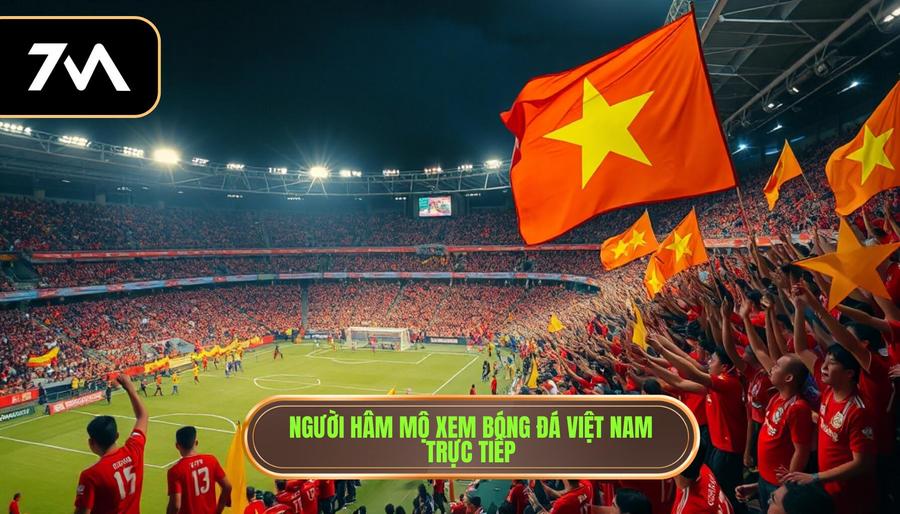 Xem bóng đá Việt Nam trực tiếp: Trải nghiệm đỉnh cao cùng 7M 1 Sức hút khó cưỡng từ việc xem bóng đá Việt Nam trực tiếp