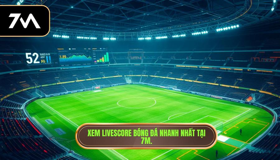 Livescore bóng đá nhanh nhất: Giải pháp cập nhật tỷ số trực tuyến hoàn hảo cho fan túc cầu 2 Tại sao nên chọn xem livescore bóng đá nhanh nhất tại 7M?
